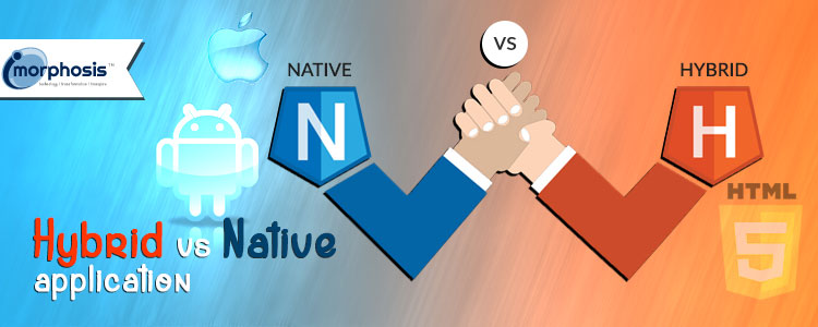 Hybrid vs Native App : Choose the Best for your Business